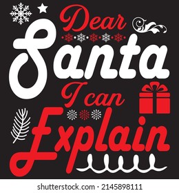 Dear Santa I Can Explain, Christmas Svg Design, Vector File.