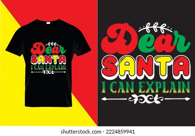 Dear Santa I Can Explain, Christmas T-shirt Design, Vintages T-Shirt, Vector, Happy Christmas Day typographic design for poster, label, badge, logo, icon or t-shirt.