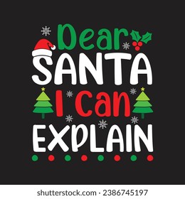 Dear Santa I Can Explain. Christmas T-Shirt Design, Posters, Greeting Cards, Textiles, and Sticker Vector Illustration	
