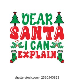 Dear Santa I Can Explain -  Christmas  Typography T-Shirt Design Vector,  Merry Xmas Quote illustration