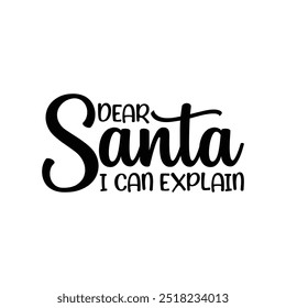 Dear Santa i can explain, Christmas shirt, Typography t-shirt, Merry, Holiday, greeting cards, poster, decoration, merry Christmas t-shirt design