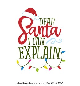 Dear Santa, I can explain - Funny phrase for Christmas. Hand drawn lettering for Xmas greeting cards, invitations. Good for t-shirt, mug, gift, printing press, holiday quotes