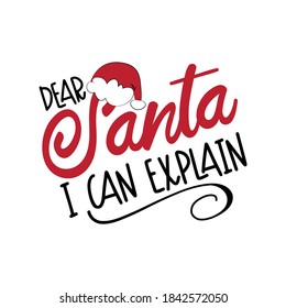 Dear Santa I Can Explain- funny phrase for Christmas. Good for T shirt print, poster, postcard, mug, and gift design.