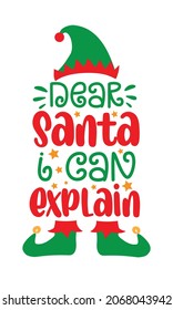 Dear santa i can explain - funny saying with Elf hat and shoes. Good for T shirt print, childhood,  card, label, mug and other gifts design for Christmas.