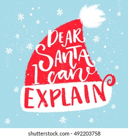 Dear Santa, I can explain. Funny saying for Christmas t-shirt, greeting card and wall art. Brush typography on red Santa Claus hat shape