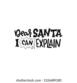 Dear Santa I Can Explain hand drawn lettering expression. Funny typographic handwriting for Christmas holiday season. New Year 2020 hilarious saying for seasonal banner, poster, print, website. Vector