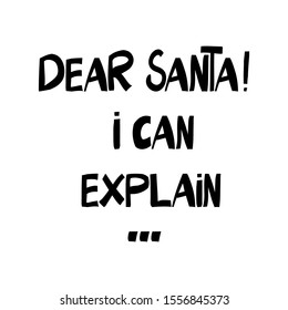 Dear Santa! I can explain. Hand drawn ink lettering. Isolated letters on white background. Vector stock illustration.