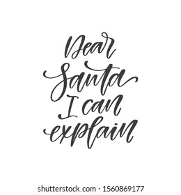 Dear Santa I can explain - hand drawn quote. Christmas greeting card phrase isolated on white bacground. Vector overlay template. Holiday poster