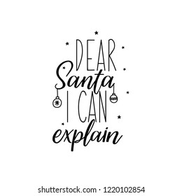 Dear Santa, i can explain. Lettering. Hand drawn vector illustration. element for flyers, banner, t-shirt and posters winter holiday design. Modern calligraphy. Funny Christmas text