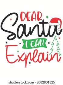 Dear Santa I Can Explain Merry Christmas Vector illustration. Merry Christmas Background