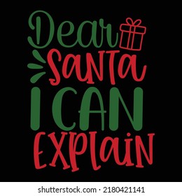 Dear Santa I can Explain Merry Christmas shirt print template, funny Xmas shirt design, Santa Claus funny quotes typography design