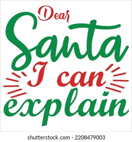 Dear Santa I Can Explain, Merry Christmas shirts Print Template, Xmas Ugly Snow Santa Clouse New Year Holiday Candy Santa Hat vector illustration for Christmas hand lettered