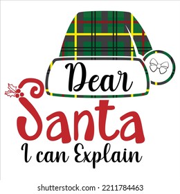 Dear Santa I Can Explain, Merry Christmas shirts Print Template, Xmas Ugly Snow Santa Clouse New Year Holiday Candy Santa Hat vector illustration for Christmas hand lettered