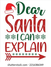 Dear Santa I Can Explain, Merry Christmas shirts Print Template, Xmas Ugly Snow Santa Clouse New Year Holiday Candy Santa Hat vector illustration for Christmas hand lettered