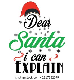 Dear Santa I Can Explain, Merry Christmas shirts Print Template, Xmas Ugly Snow Santa Clouse New Year Holiday Candy Santa Hat vector illustration for Christmas hand lettered