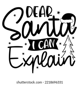 Dear Santa I can explain Merry Christmas shirt print template, funny Xmas shirt design, Santa Claus funny quotes typography design