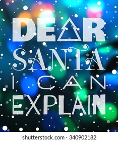 Dear Santa I can explain New year or Christmas poster. Typographic lettering for banner, t-shirt, postcard, poster, card, invitation template. Background of blurred holiday photo. Vector illustration