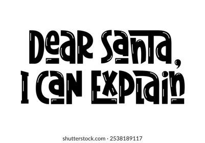 Dear Santa I Can Explain Phrase. Festive Christmas Hand Lettering. Funny Quote.