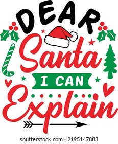 Dear santa I can explain svg, Christmas. Christmas T-Shirt Design, Posters, Greeting Cards, Textiles, and Sticker Vector Illustration