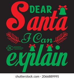dear Santa I can explain t shirt design, vector file.