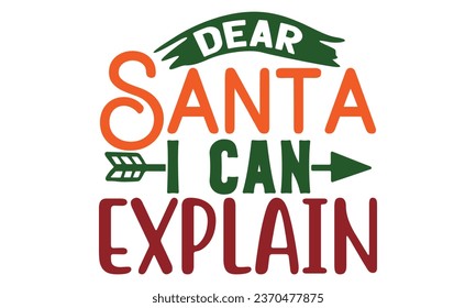 Dear Santa I Can Explain , t-shirt design vector file