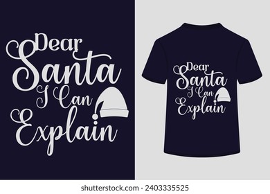 Dear Santa I Can Explain T-shirt Design