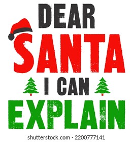
Dear Santa I Can Explain is a vector design for printing on various surfaces like t shirt, mug etc. 
