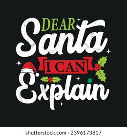 Dear Santa I Can Explain.T-shirt design, Posters, Greeting Cards, Textiles, Sticker Vector Illustration, Hand drawn lettering for Xmas invitations, mugs, and gifts.