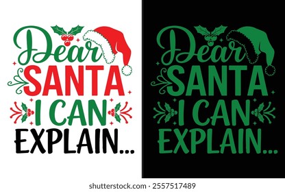 Dear Santa, I Can Explain… T-shirt design, Christmas day typography t-shirt design, Christmas typography vector t-shirt design