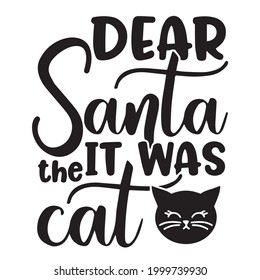 dear Santa it was the  cat background inspirational positive quotes, motivational, typography, lettering design