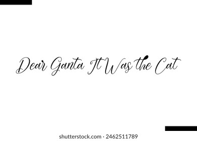 Dear Santa it was the Cat calligraphy text food saying