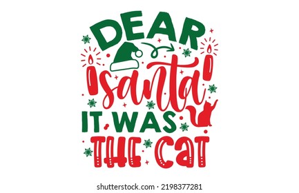 Dear Santa It Was The Cat - Christmas t-shirt design, Hand drawn lettering phrase, Calligraphy graphic design, SVG Files for Cutting Cricut and Silhouette