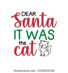 Dear Santa It Was The Cat -  Christmas  Typography T-Shirt Design Vector,  Merry Xmas Quote illustration