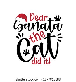 Dear Santa The Cat Didi It! - funny phrase for Christmas. Good for T shirt print, childhood, poster, banner, card, mug and gifts design.