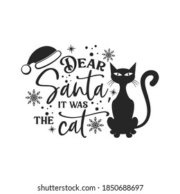 Dear Santa, it was the cat positive slogan inscription. Christmas postcard, New Year, banner lettering. Illustration for prints on t-shirts and bags, posters, cards. Christmas phrase.