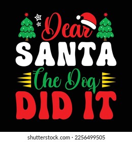 Dear Santa Che Dog Did it, Merry Christmas shirts Print Template, Xmas Ugly Snow Santa Clouse New Year Holiday Candy Santa Hat vector illustration for Christmas hand lettered svg