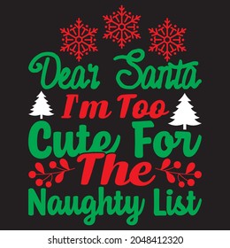 dear Santa I'm too cute for the naughty list t shirt design, vector file.