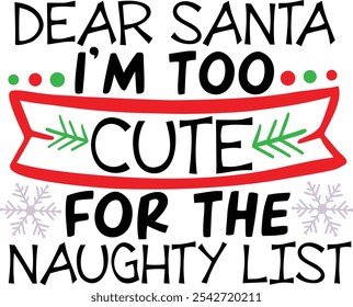 Dear Santa I'm Too Cute For The Naughty List. Funny Santa Typography Design Quotes.