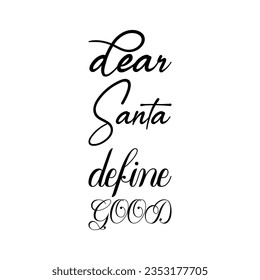 dear santa define good black lettering quote