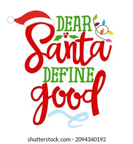 Dear Santa, define good - Calligraphy phrase for Christmas. Hand drawn lettering for Xmas greetings cards, invitations. Good for t-shirt, mug, gift, printing press. Holiday quotes.	