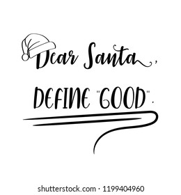 Dear Santa, define good . Christmas quote. Black typography for Christmas cards design, poster, print