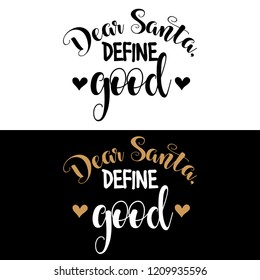 Dear Santa, define good. Christmas quote. Black typography for Christmas cards design, poster, print