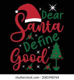 Dear Santa Define Good- Christmas typography with Santa's cap. best for t shirt print, mug, and other gifts design.