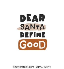 Dear Santa define good. Christmas lettering. Hand drawn illustration in cartoon style. Cute concept for xmas. Illustration for the design postcard, textiles, apparel, decor