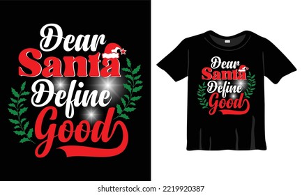 Dear Santa Define Good Christmas T-Shirt Design Template for Christmas Celebration. Good for Greeting cards, t-shirts, mugs, and gifts. For Men, Women, and Baby clothing