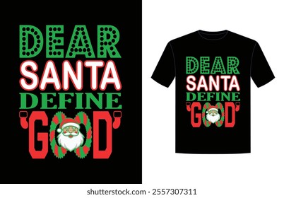 Dear Santa Define Good- Christmas Typography Vector graphic design. Perfect for t-shirt, posters, greeting cards, mug, textiles, and gifts

