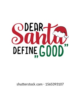 Dear Santa define good- funnxy Christmas text. Good for greeting card and  t-shirt print, flyer, poster design, mug.