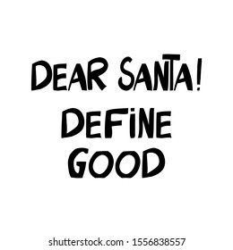 Dear Santa! Define good. Hand drawn ink lettering. Isolated letters on white background. Vector stock illustration.