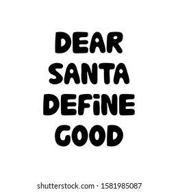 Dear Santa. Define good. Hand drawn ink lettering. Isolated letters on white background. Vector stock illustration.