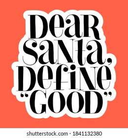 Dear Santa, define good hand-drawn lettering quote for Christmas time. Text for social media, print, t-shirt, card, poster, promotional gift, landing page, web design elements. Vector illustration